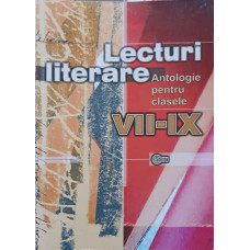LECTURI LITERARE. ANTOLOGIE PENTRU CLASELE VII-IX