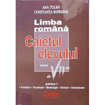 LIMBA ROMANA. CAIETUL ELEVULUI CLASA A VII-A, PARTEA 1