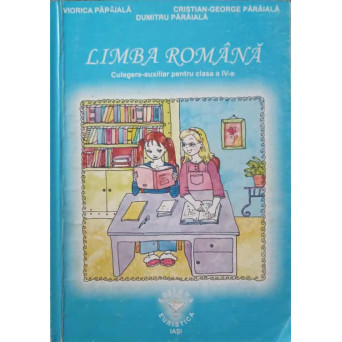 LIMBA ROMANA. CULEGERE-AUXILIAR PENTRU CLASA A IV-A
