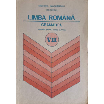 LIMBA ROMANA, GRAMATICA. MANUAL PENTRU CLASA A VII-A