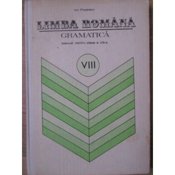 LIMBA ROMANA GRAMATICA. MANUAL PENTRU CLASA A VIII-A