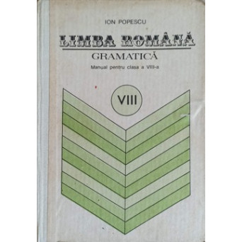 LIMBA ROMANA. GRAMATICA MANUAL PENTRU CLASA A VIII-A