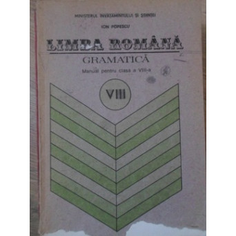 LIMBA ROMANA GRAMATICA. MANUAL PENTRU CLASA A VIII-A