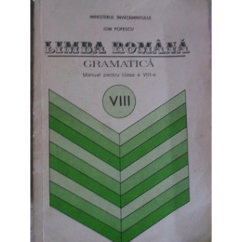 LIMBA ROMANA. GRAMATICA, MANUAL PENTRU CLASA A VIII-A