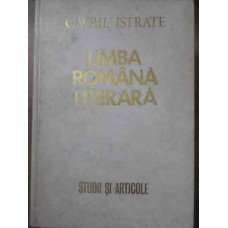 LIMBA ROMANA LITERARA. STUDII SI ARTICOLE