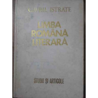 LIMBA ROMANA LITERARA. STUDII SI ARTICOLE