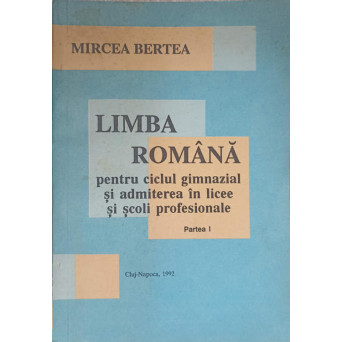 LIMBA ROMANA PENTRU CICLUL GIMNAZIAL SI ADMITEREA IN LICEE SI SCOLI PROFESIONALE. PARTEA 1