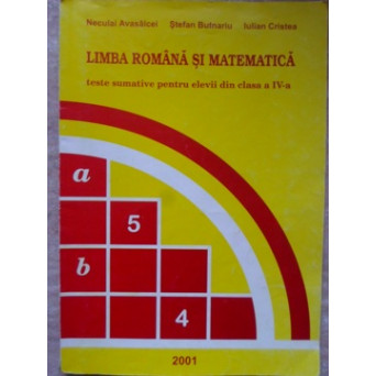 LIMBA ROMANA SI MATEMATICA. TESTE SUMATIVE PENTRU ELEVII DIN CLASA A IV-A