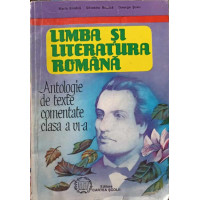 LIMBA SI LITERATURA ROMANA, ANTOLOGIE DE TEXTE COMENTATE CLASA A VI-A LIMBA SI LITERATURA ROMANA, ANTOLOGIE DE TEXTE COMENTATE CLASA A VI-A