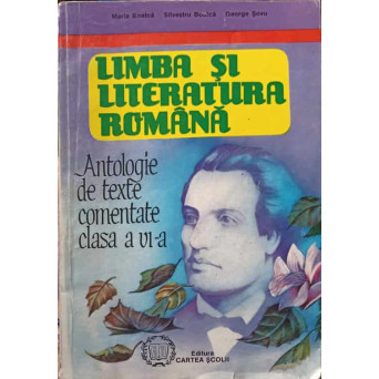 LIMBA SI LITERATURA ROMANA, ANTOLOGIE DE TEXTE COMENTATE CLASA A VII-A