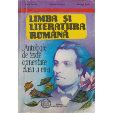 LIMBA SI LITERATURA ROMANA ANTOLOGIE DE TEXTE COMENTATE CLASA A VII-A