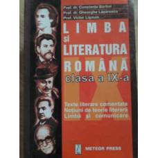 LIMBA SI LITERATURA ROMANA CLASA A IX-A. TEXTE LITERARE COMENTATE, NOTIUNI DE TEORIE LITERARA