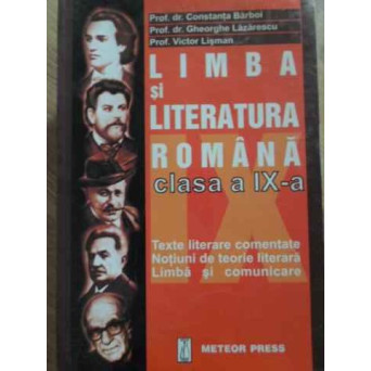 LIMBA SI LITERATURA ROMANA CLASA A IX-A. TEXTE LITERARE COMENTATE, NOTIUNI DE TEORIE LITERARA