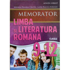 LIMBA SI LITERATURA ROMANA CLASELE 9-12. MEMORATOR