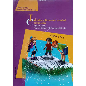 LIMBA SI LITERATURA ROMANA. COMUNICARE. CLASA A V-A, SEMESTRUL AL II-LEA