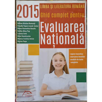 LIMBA SI LITERATURA ROMANA. GHID COMPLET PENTRU EVALUAREA NATIONALA