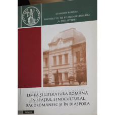 LIMBA SI LITERATURA ROMANA IN SPATIUL ETNOCULTURAL DACOROMANESC SI IN DIASPORA