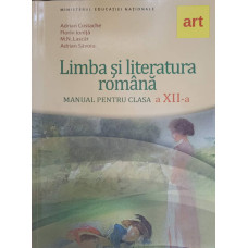 LIMBA SI LITERATURA ROMANA. MANUAL PENTRU CLASA A XII-A