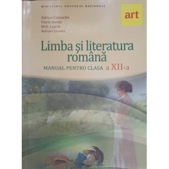 LIMBA SI LITERATURA ROMANA. MANUAL PENTRU CLASA A XII-A