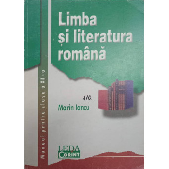 LIMBA SI LITERATURA ROMANA MANUAL PENTRU CLASA A XII-A