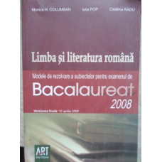 LIMBA SI LITERATURA ROMANA MODELE DE REZOLVARE A SUBIECTELOR PENTRU EXAMENUL DE BAC 2008