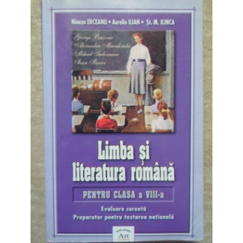 LIMBA SI LITERATURA ROMANA PENTRU CLASA A VIII-A. EVALUARE CURENTA. PREPARATOR PENTRU TESTAREA NATIONALA