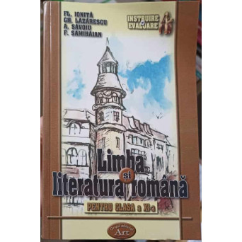 LIMBA SI LITERATURA ROMANA PENTRU CLASA A XI-A