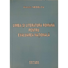 LIMBA SI LITERATURA ROMANA PENTRU EVALUAREA NATIONALA