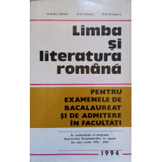 LIMBA SI LITERATURA ROMANA PENTRU EXAMENELE DE BACALAUREAT SI DE ADMITERE IN FACULTATI 1994