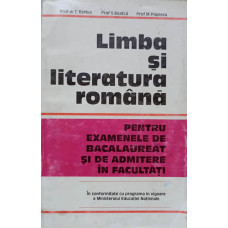 LIMBA SI LITERATURA ROMANA PENTRU EXAMENELE DE BACALAUREAT SI DE ADMITERE IN FACULTATI