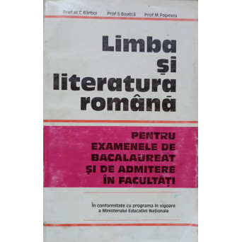 LIMBA SI LITERATURA ROMANA PENTRU EXAMENELE DE BACALAUREAT SI DE ADMITERE IN FACULTATI