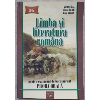 LIMBA SI LITERATURA ROMANA PENTRU EXAMENUL DE BACALAUREAT. PROBA ORALA