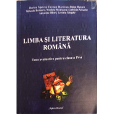 LIMBA SI LITERATURA ROMANA. TESTE EVALUATIVE PENTRU CLASA A IV-A