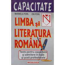 LIMBA SI LITERATURA ROMANA. TESTE PENTRU CAPACITATE SI ADMITERE IN LICEE SI SCOLI PROFESIONALE