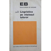 LINGVISTICA PE INTELESUL TUTUROR LINGVISTICA PE INTELESUL TUTUROR