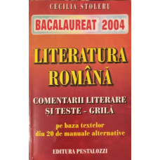 LITERATURA ROMANA. COMENTARII LITERARE SI TESTE GRILA