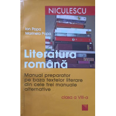 LITERATURA ROMANA. MANUAL PREPARATOR PE BAZA TEXTELOR LITERARE DIN CELE TREI MANUALE ALTERNATIVE. CLASA A VIII-A