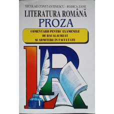 LITERATURA ROMANA PROZA. COMENTARII PENTRU EXAMENELE DE BACALAUREAT SI ADMITERE IN FACULTATE