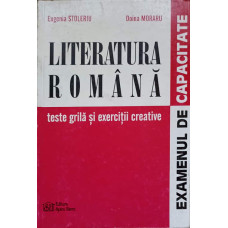 LITERATURA ROMANA. TESTE GRILA SI EXERCITII CREATIVE. EXAMENUL DE CAPACITATE