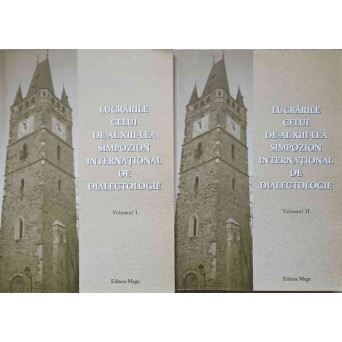 LUCRARILE CELUI DE-AL XIII-LEA SIMPOZION INTERNATIONAL DE DIALECTOLOGIE VOL.1-2