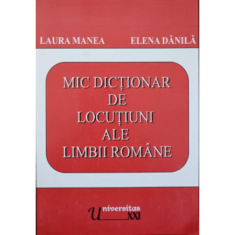 MIC DICTIONAR DE LOCUTIUNI ALE LIMBII ROMANE