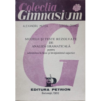 MODELE SI TESTE REZOLVATE DE ANALIZA GRAMATICALA PENTRU ADMITEREA IN LICEE SI INVATAMANTUL SUPERIOR