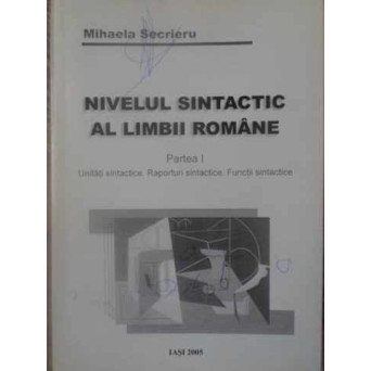 NIVELUL SINTACTIC AL LIMBII ROMANE. PARTEA I UNITATI SINTACTICE. RAPORTURI SINTACTICE. FUNCTII SINTACTICE