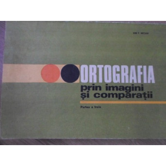 ORTOGRAFIA PRIN IMAGINI SI COMPARATII. PARTEA A TREIA