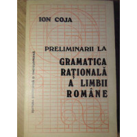 PRELIMINARII LA GRAMATICA RATIONALA A LIMBII ROMANE PRELIMINARII LA GRAMATICA RATIONALA A LIMBII ROMANE