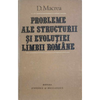 PROBLEME ALE STRUCTURII SI EVOLUTIEI LIMBII ROMANE PROBLEME ALE STRUCTURII SI EVOLUTIEI LIMBII ROMANE