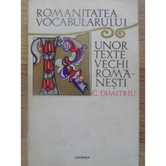 ROMANITATEA VOCABULARULUI UNOR TEXTE VECHI ROMANESTI