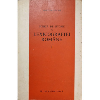 SCHITA DE ISTORIE A LEXICOGRAFIEI ROMANE VOL.1 DE LA ORIGINI PANA LA 1880