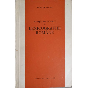 SCHITA DE ISTORIE A LEXICOGRAFIEI ROMANE VOL.1
