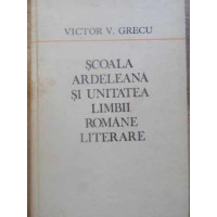 SCOALA ARDELEANA SI UNITATEA LIMBII ROMANE LITERARE SCOALA ARDELEANA SI UNITATEA LIMBII ROMANE LITERARE